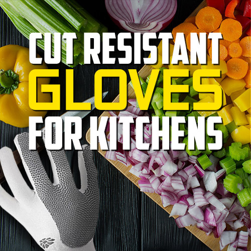 See Our Top 5 Cut Resistant Gloves for Kitchens