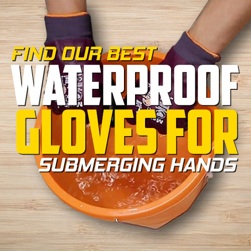 View Our Best Gloves for Submerging Hands