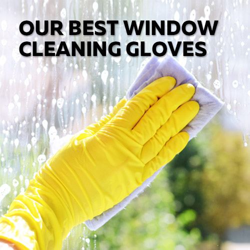 Best Window Cleaning Gloves