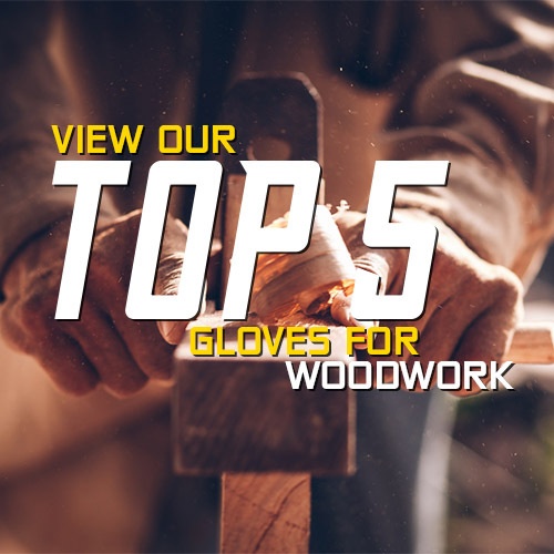 See Our Top 5 Woodworking Gloves