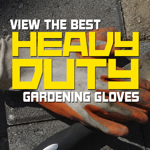 Find the Best Heavy Duty Gardening Gloves