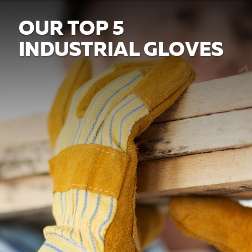 Top 5 Industrial Gloves